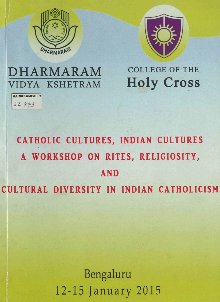 2015 - Catholic Cultures, Indian Cultures - A Workshop on Rites, Religiosity , and Cultural Diversity In Indian Catholicism